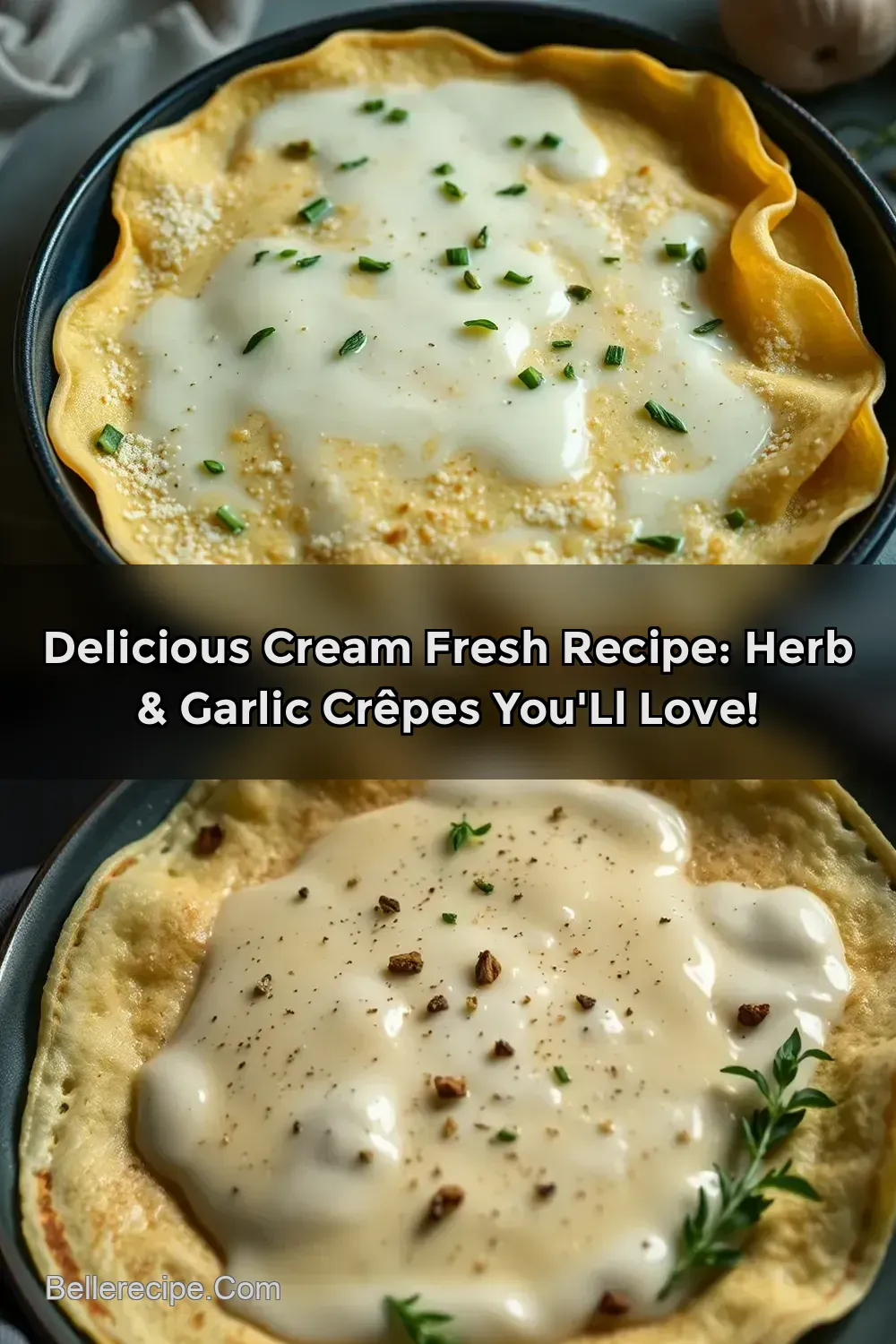 Delicious Cream Fresh Recipe: Herb & Garlic Crêpes You' ll Love! : PIN FOR LATER Delicious Cream Fresh Recipe: Herb & Garlic Crêpes You' ll Love!