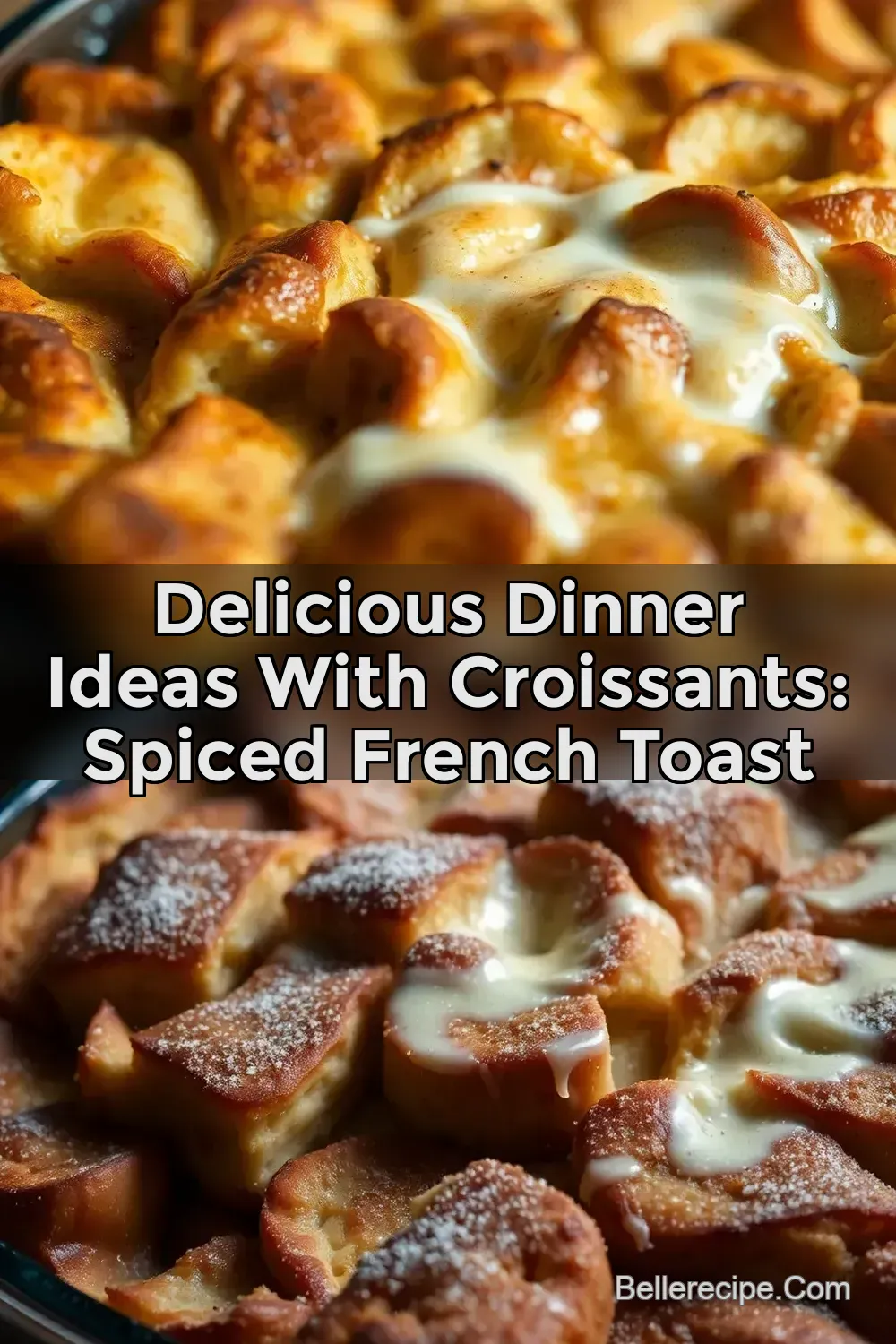 Delicious Dinner Ideas With Croissants: Spiced French Toast