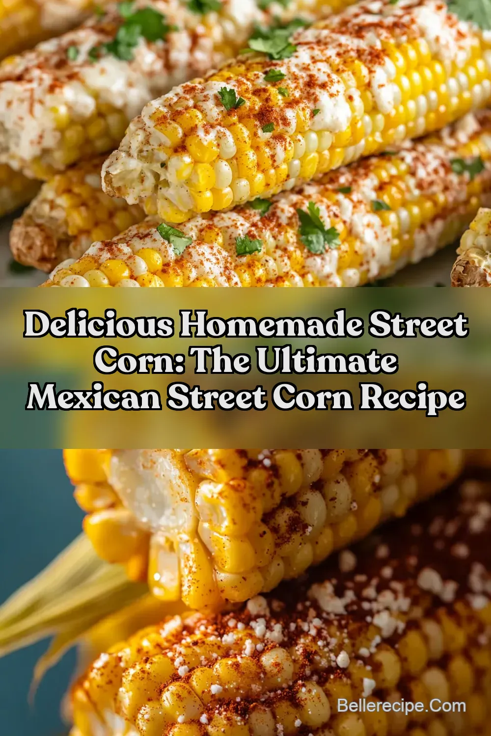 Delicious Homemade Street Corn: The Ultimate mexican street corn recipe : PIN FOR LATER Delicious Homemade Street Corn: The Ultimate mexican street corn recipe